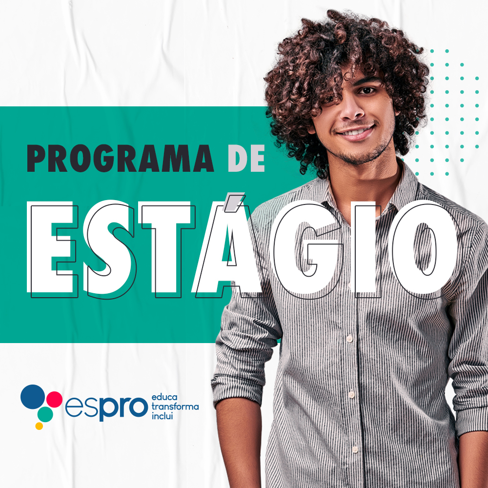 O Programa de Estágio do Espro é uma oportunidade de contratação, formação e transformação social