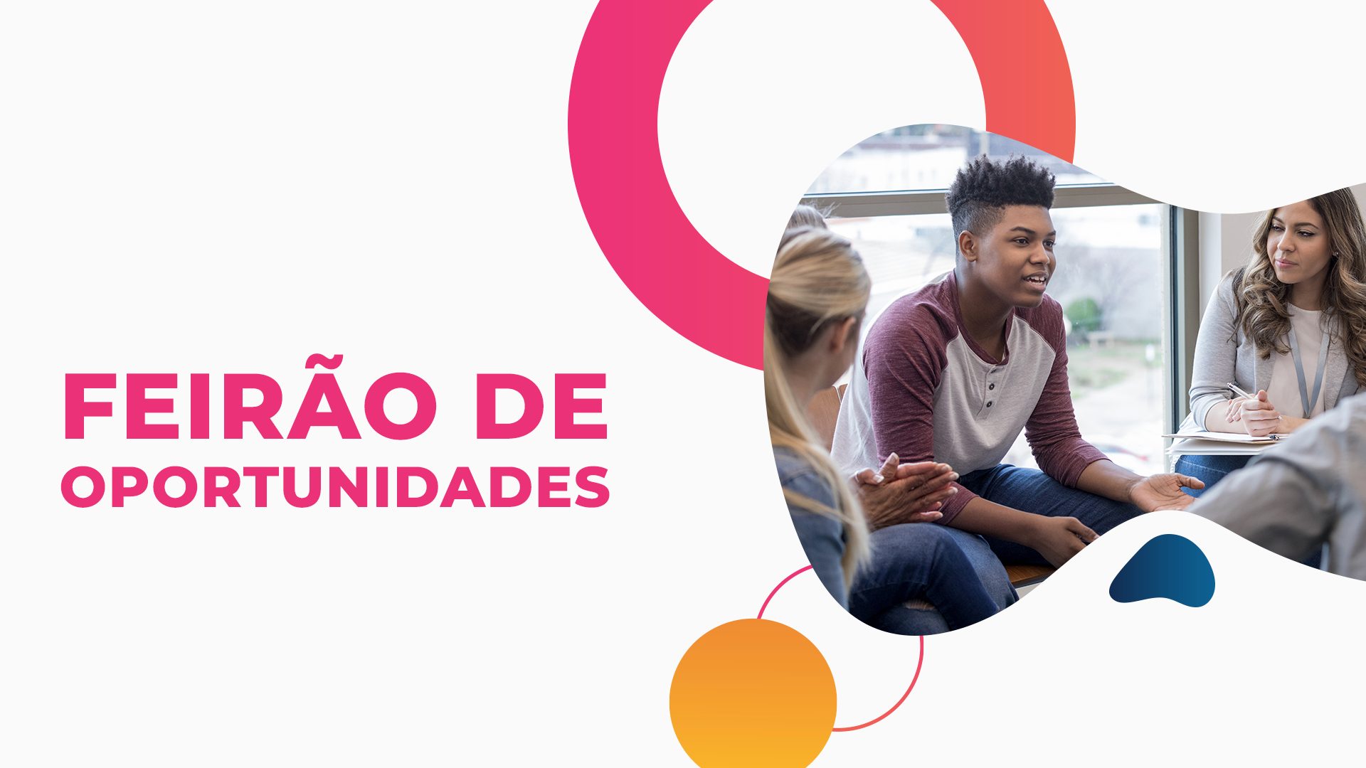 Arte gráfica com fundo branco e formas orgnaicas, imagem de um grupo de jovens diversos conversando e legenda com destaque para Feirão de Oportunidades