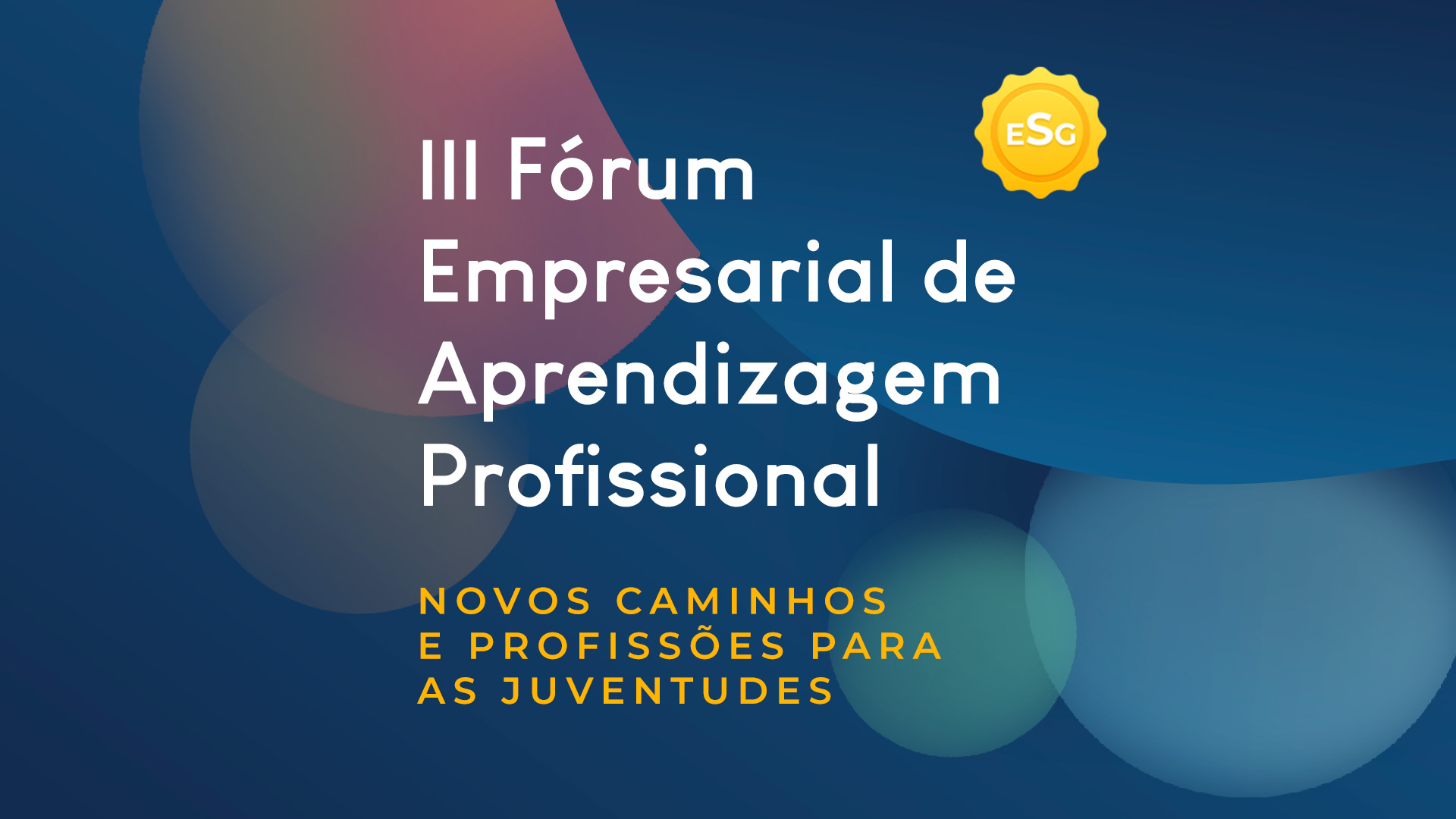 Arte gráfica com fundo azul com destaque para o nome e tema do evento: III Fórum Empresarial de Aprendizagem Profissional - Novos Caminhos e Profissões para Juventudes
