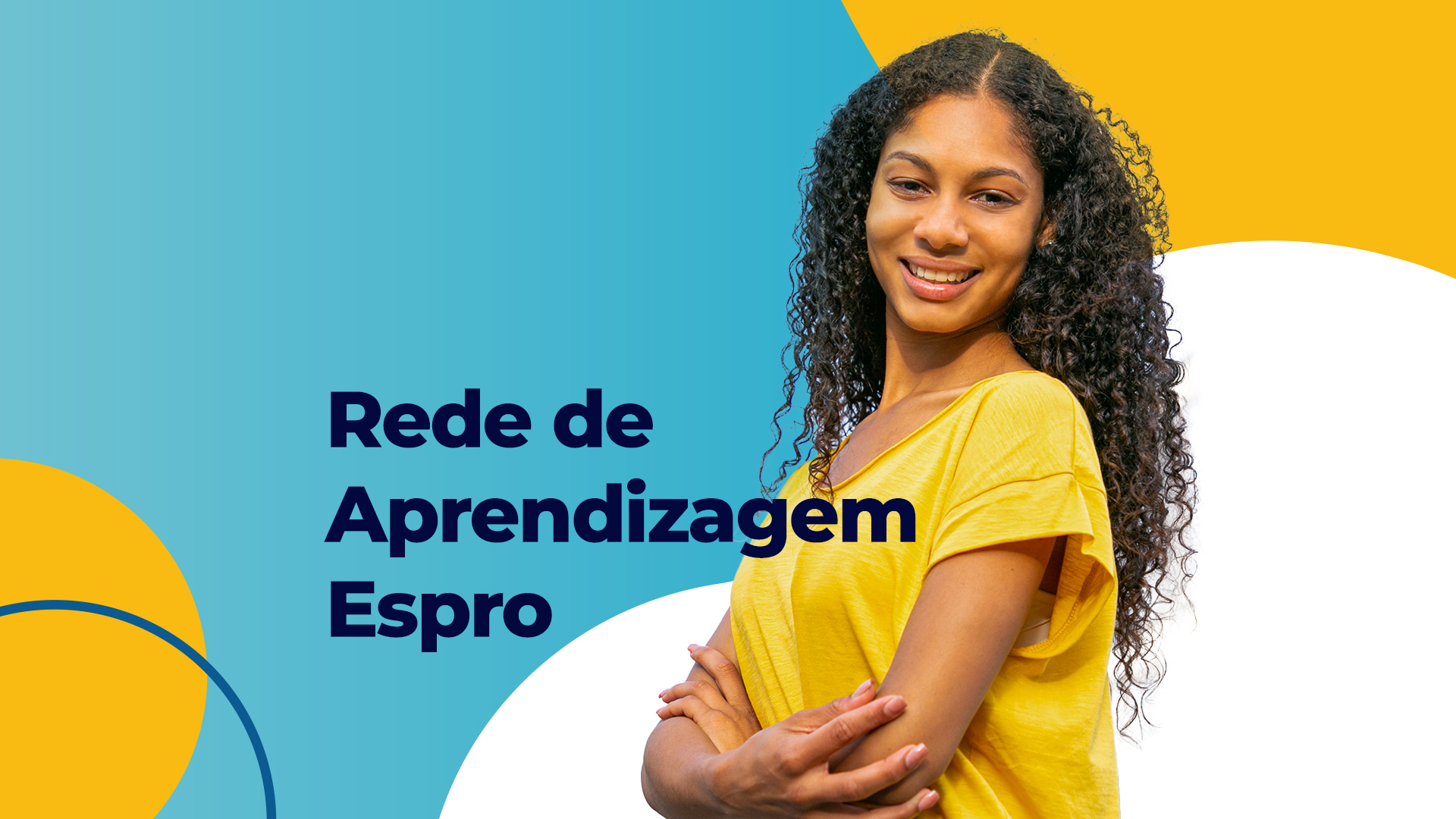 Jovem negra, vesti camiseta amarela, sorrindo com os braços cruzados. Destaque para a chamada: Rede de Aprendizagem Espro